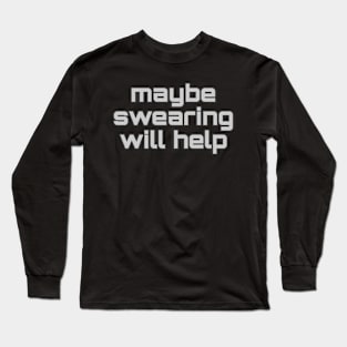 swearing will help Long Sleeve T-Shirt